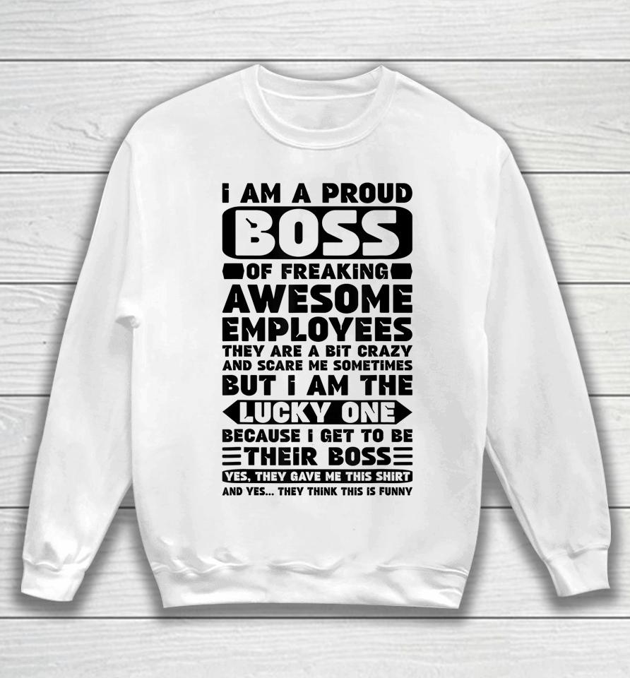I Am A Proud Boss Of Freaking Awesome Employees Sweatshirt