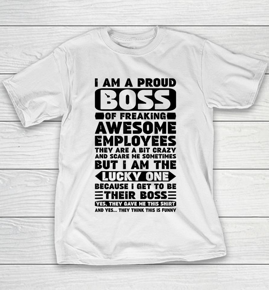 I Am A Proud Boss Of Freaking Awesome Employees Youth T-Shirt