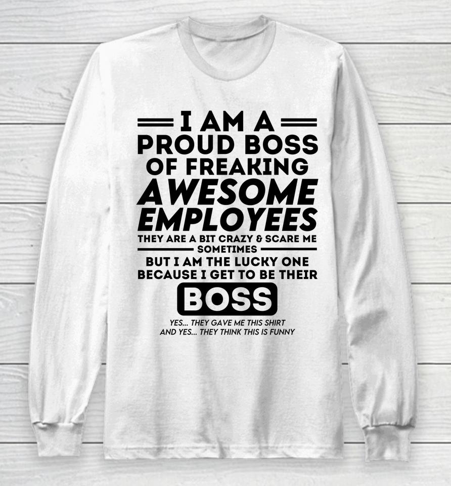 I Am A Proud Boss Of Freaking Awesome Employees Long Sleeve T-Shirt
