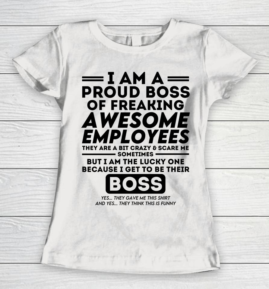 I Am A Proud Boss Of Freaking Awesome Employees Women T-Shirt