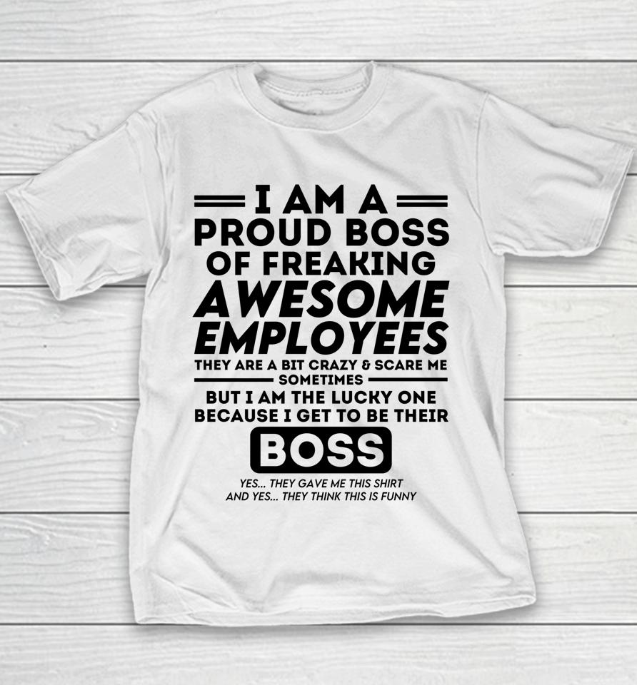 I Am A Proud Boss Of Freaking Awesome Employees Youth T-Shirt