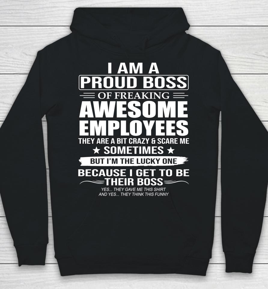 I Am A Proud Boss Of Freaking Awesome Employees Hoodie