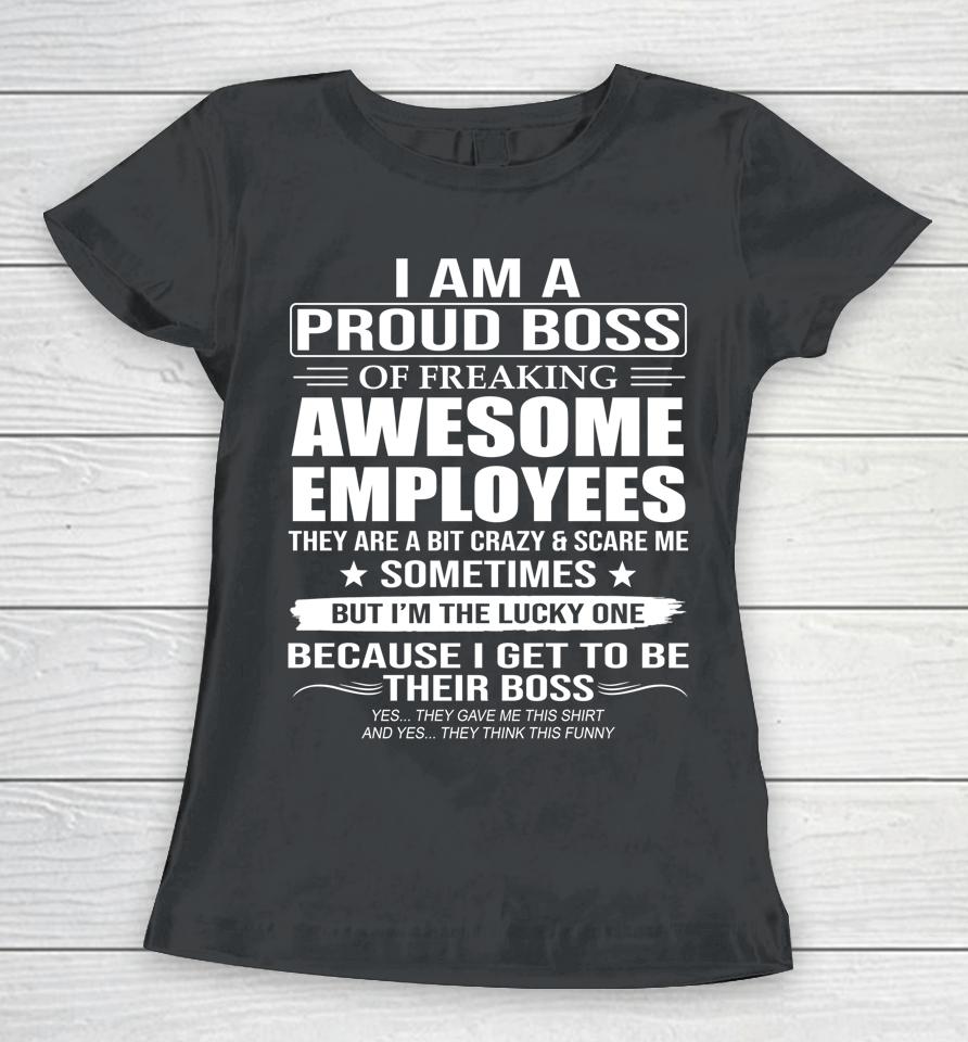 I Am A Proud Boss Of Freaking Awesome Employees Women T-Shirt