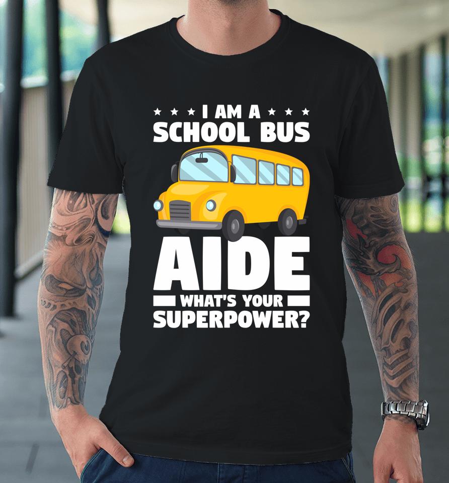 I Am A School Bus Aide What' Your Superpower Premium T-Shirt