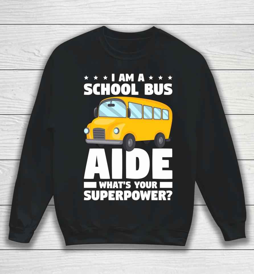 I Am A School Bus Aide What' Your Superpower Sweatshirt