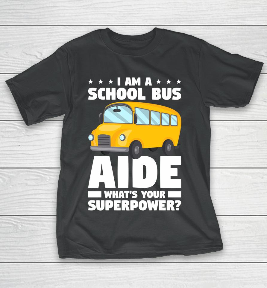 I Am A School Bus Aide What' Your Superpower T-Shirt