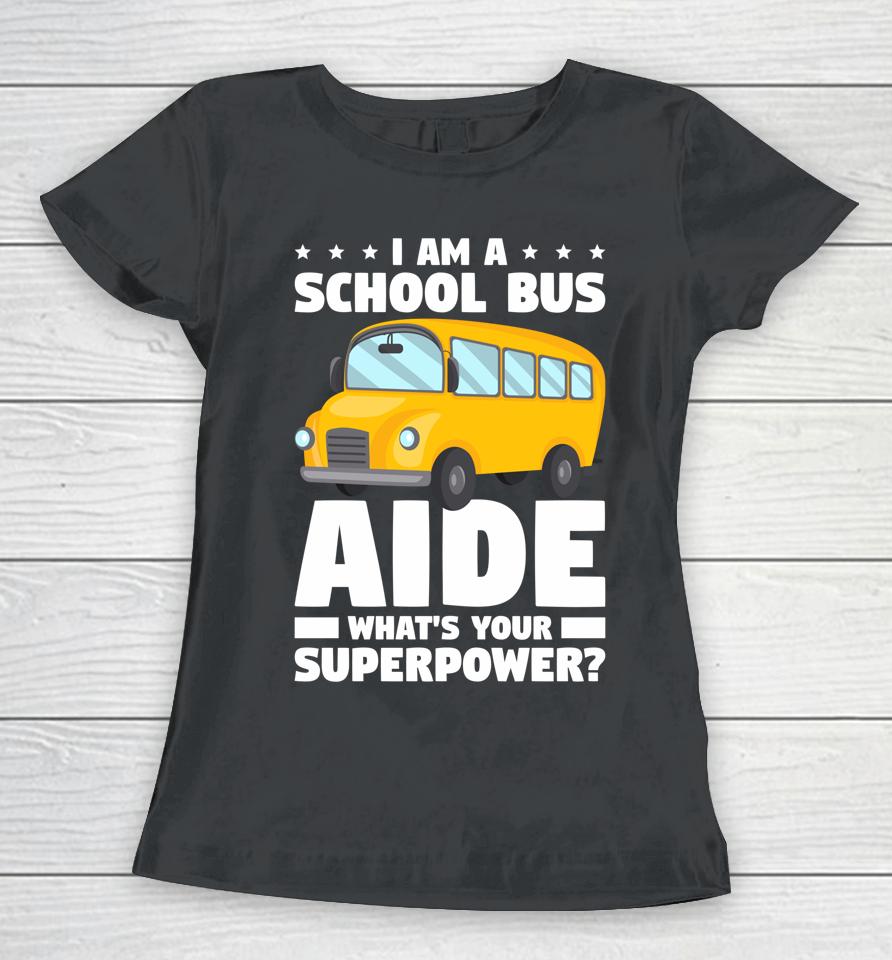 I Am A School Bus Aide What' Your Superpower Women T-Shirt