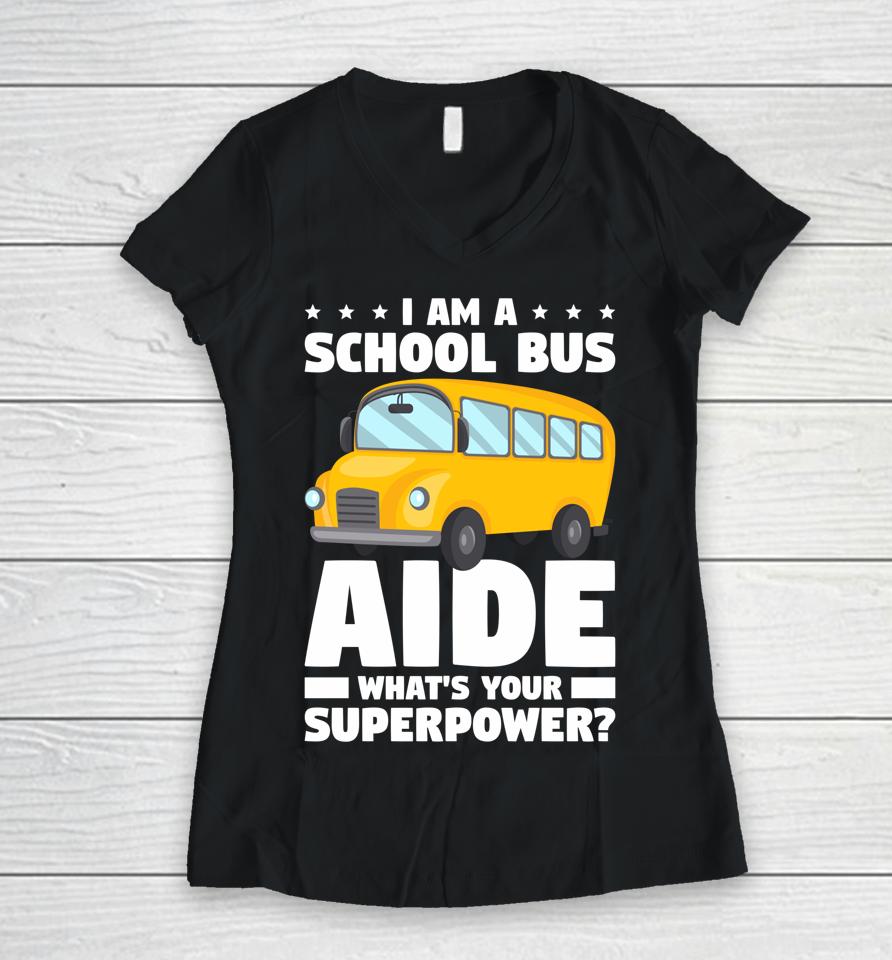 I Am A School Bus Aide What's Your Superpower Women V-Neck T-Shirt