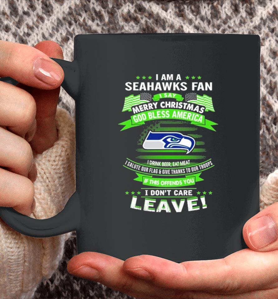 I Am A Seattle Seahawks Fan A Say Merry Christmas God Bless America I Don’t Care Leave Coffee Mug