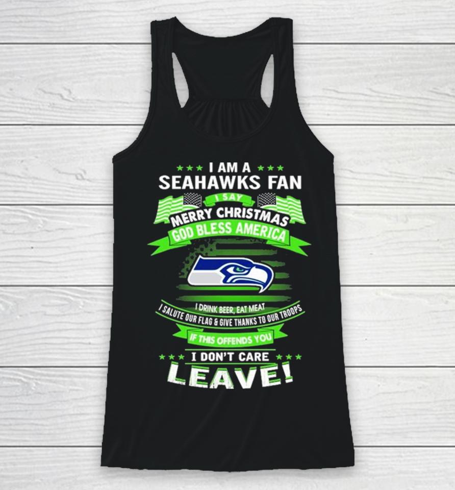 I Am A Seattle Seahawks Fan A Say Merry Christmas God Bless America I Don’t Care Leave Racerback Tank
