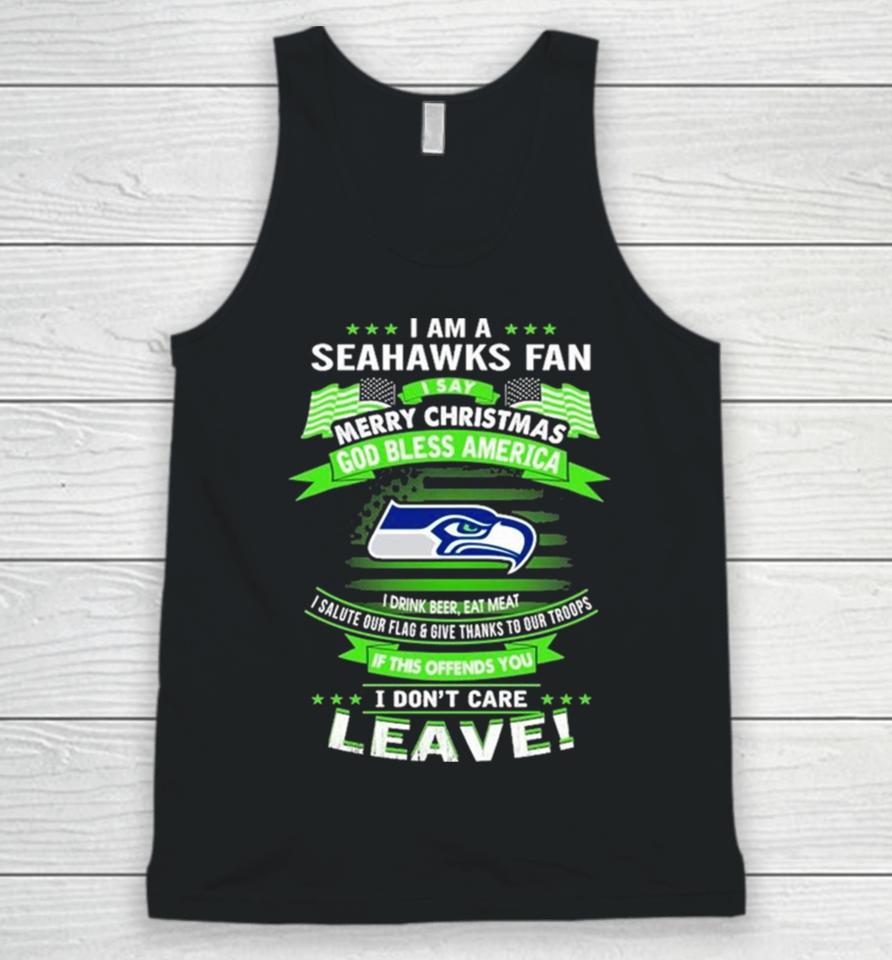 I Am A Seattle Seahawks Fan A Say Merry Christmas God Bless America I Don’t Care Leave Unisex Tank Top