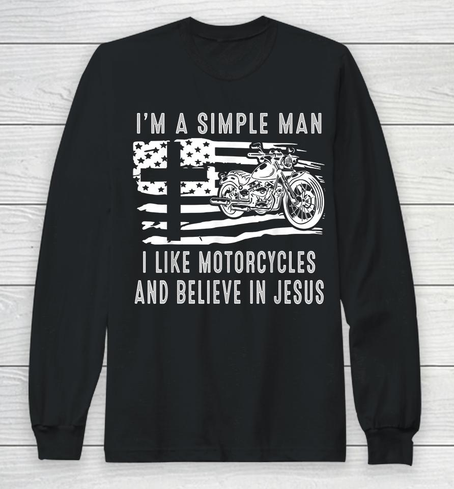 I Am A Simple Man I Like Motorcycles And Believe In Jesus Long Sleeve T-Shirt