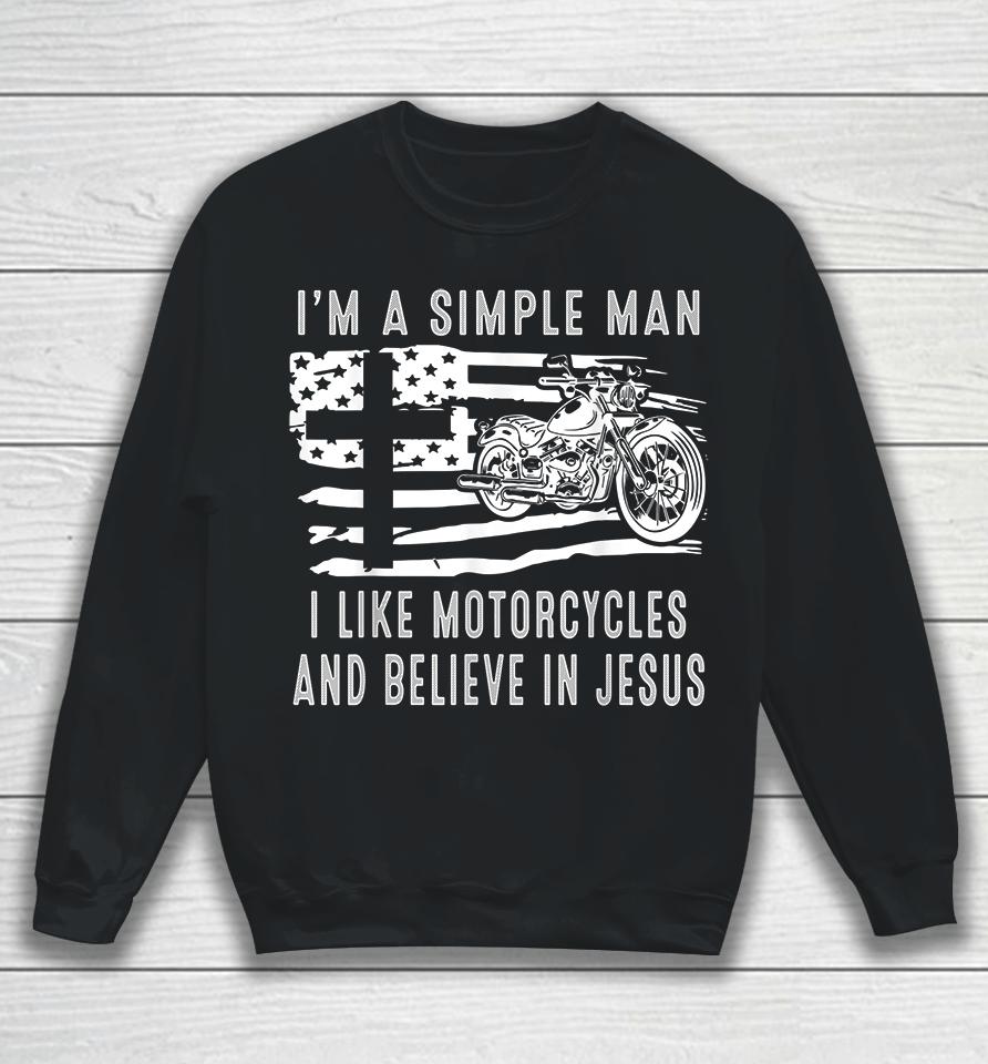 I Am A Simple Man I Like Motorcycles And Believe In Jesus Sweatshirt