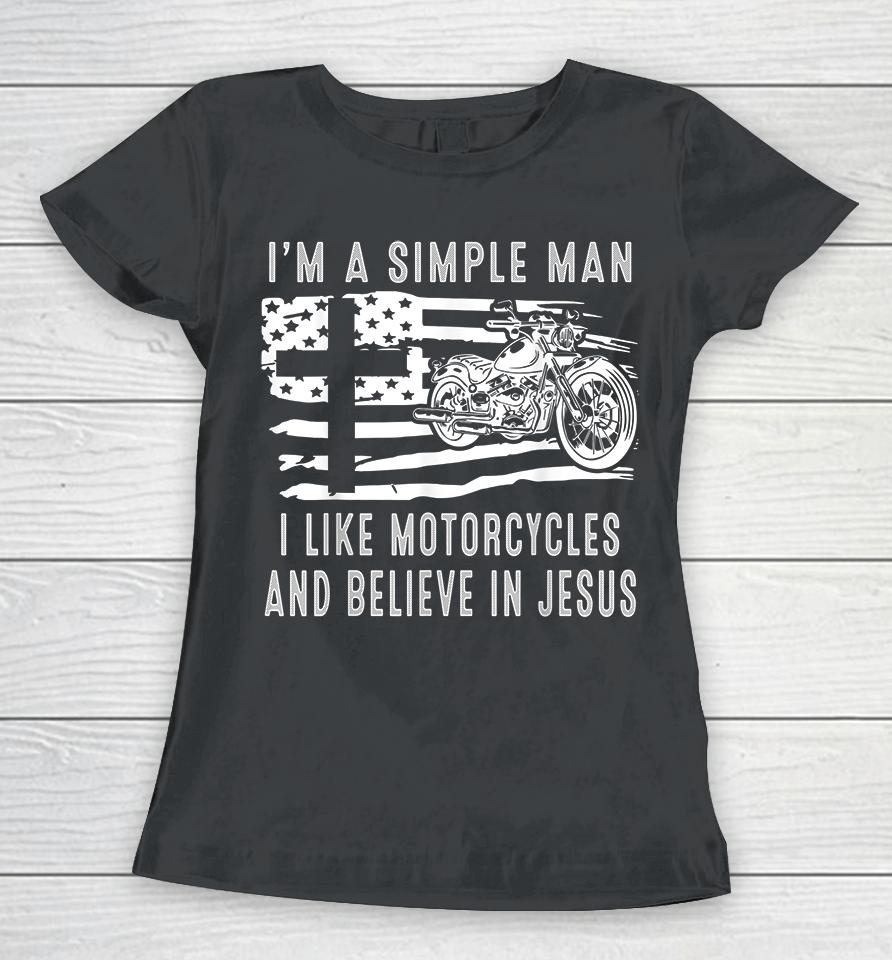 I Am A Simple Man I Like Motorcycles And Believe In Jesus Women T-Shirt