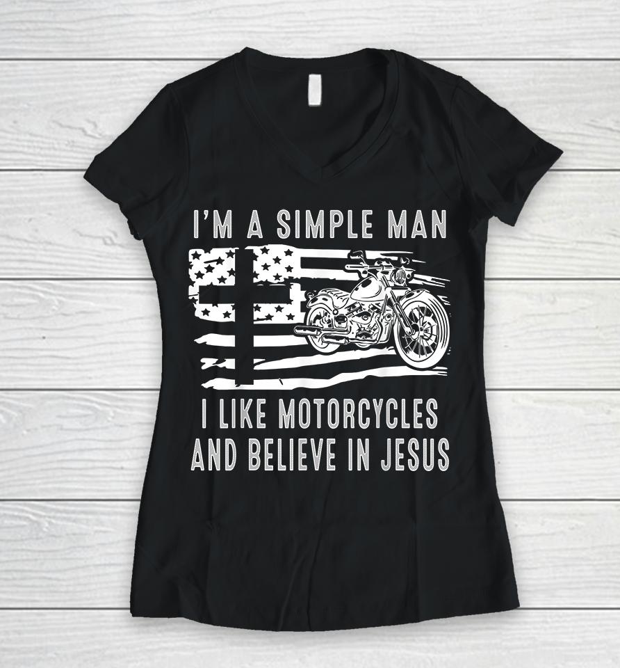 I Am A Simple Man I Like Motorcycles And Believe In Jesus Women V-Neck T-Shirt
