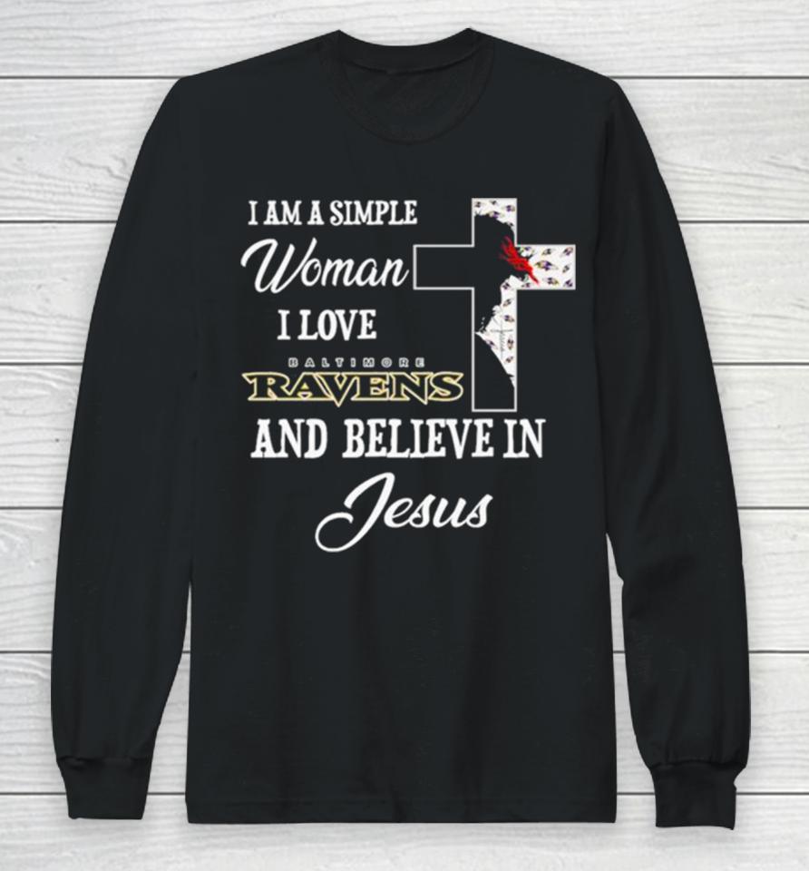 I Am A Simple Woman I Love Baltimore Ravens And Believe In Jesus Long Sleeve T-Shirt