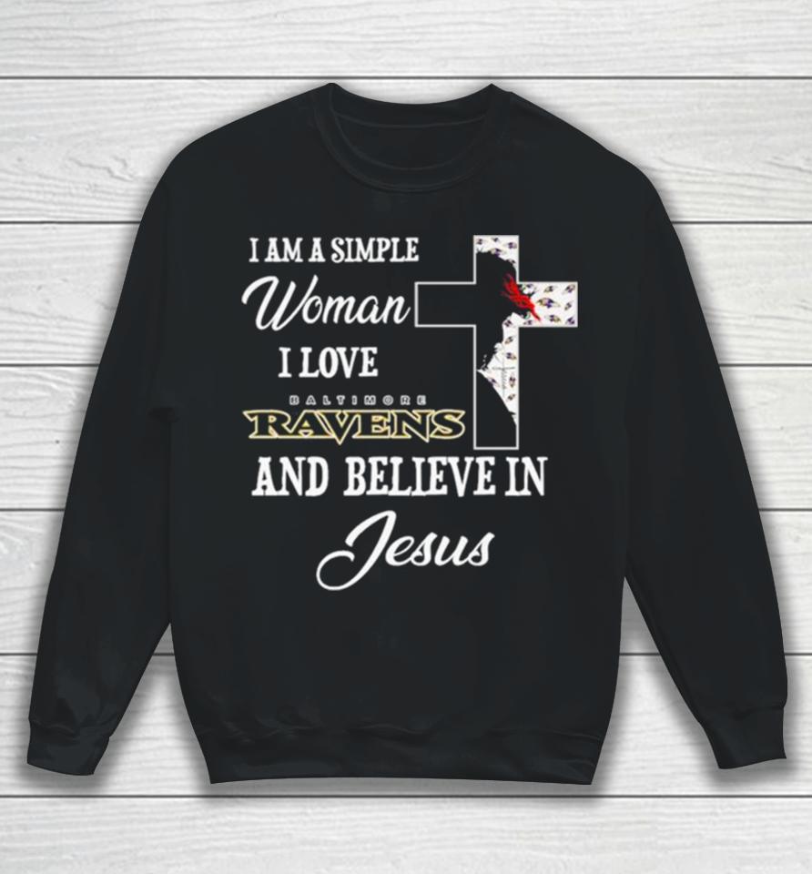 I Am A Simple Woman I Love Baltimore Ravens And Believe In Jesus Sweatshirt