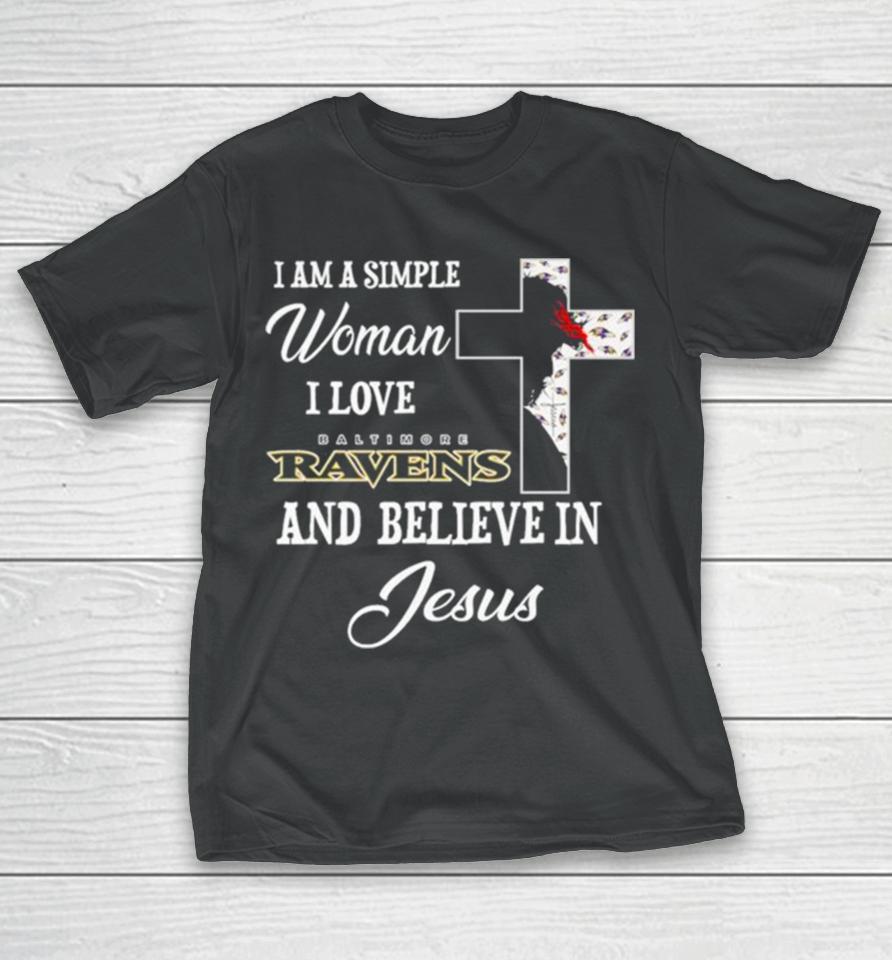 I Am A Simple Woman I Love Baltimore Ravens And Believe In Jesus T-Shirt