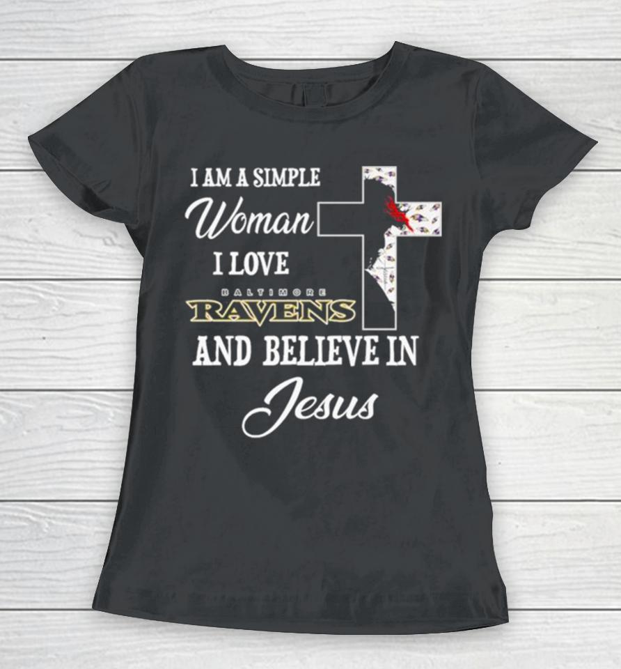 I Am A Simple Woman I Love Baltimore Ravens And Believe In Jesus Women T-Shirt