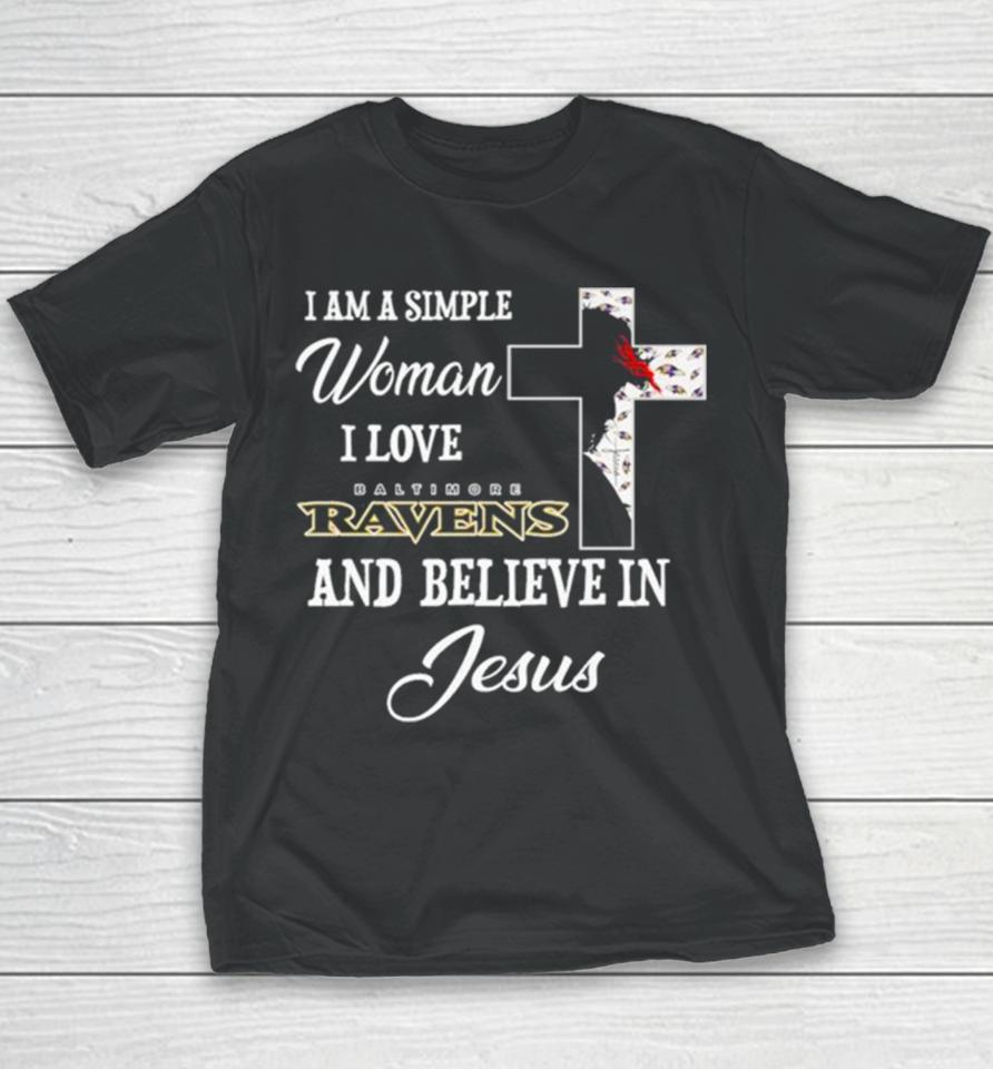 I Am A Simple Woman I Love Baltimore Ravens And Believe In Jesus Youth T-Shirt