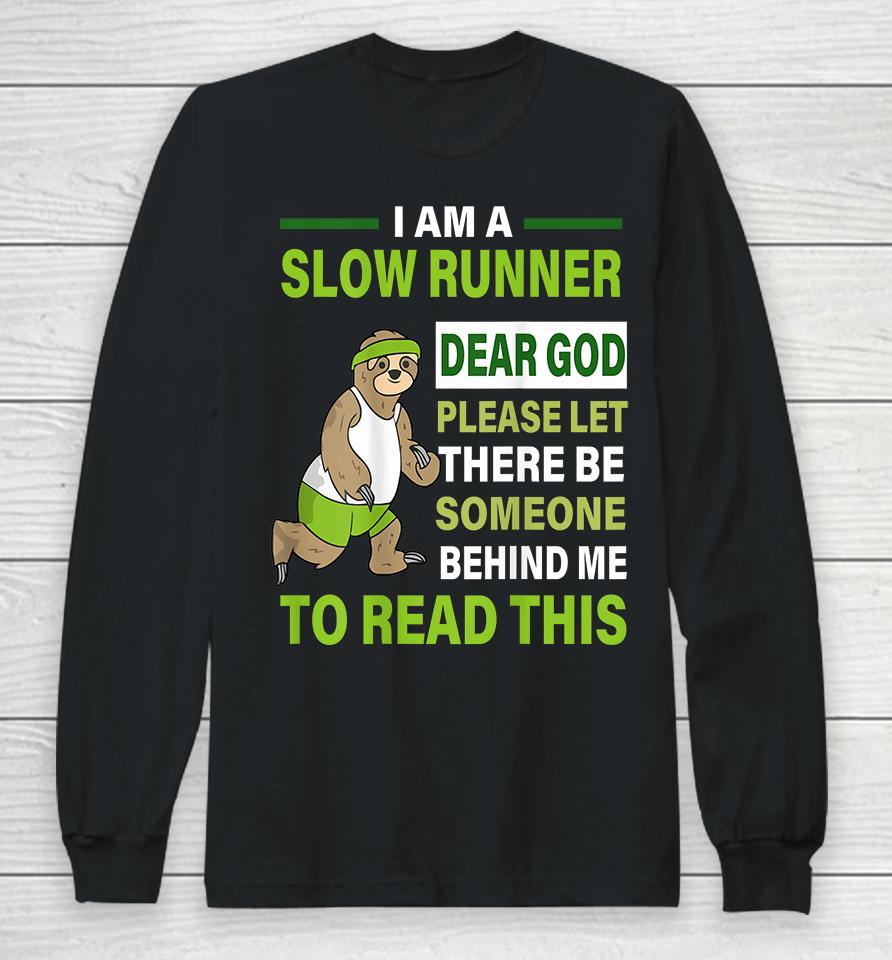 I Am A Slow Runner Dear God Please Let There Be Someone Behind Me To Read This Long Sleeve T-Shirt