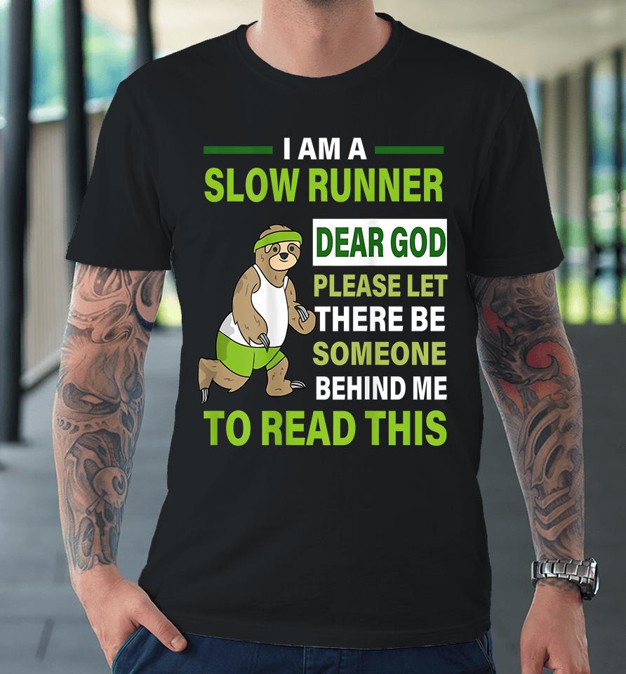 I Am A Slow Runner Dear God Please Let There Be Someone Behind Me To Read This Premium T-Shirt
