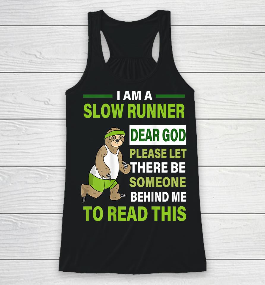 I Am A Slow Runner Dear God Please Let There Be Someone Behind Me To Read This Racerback Tank