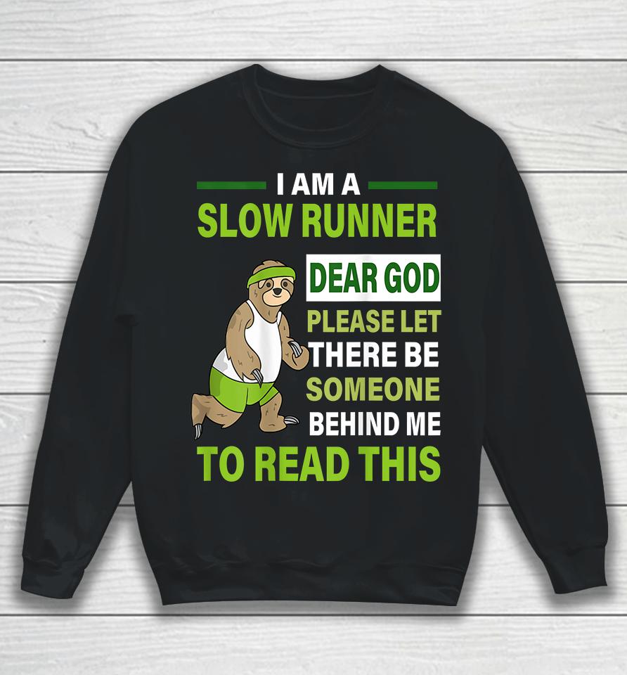 I Am A Slow Runner Dear God Please Let There Be Someone Behind Me To Read This Sweatshirt