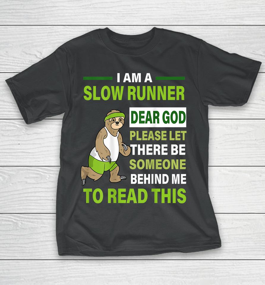 I Am A Slow Runner Dear God Please Let There Be Someone Behind Me To Read This T-Shirt