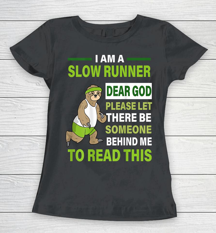 I Am A Slow Runner Dear God Please Let There Be Someone Behind Me To Read This Women T-Shirt