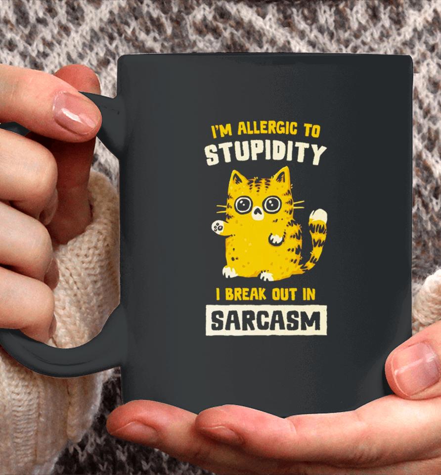 I Am Allergic To Stupidity I Break Out In Sarcasm Coffee Mug