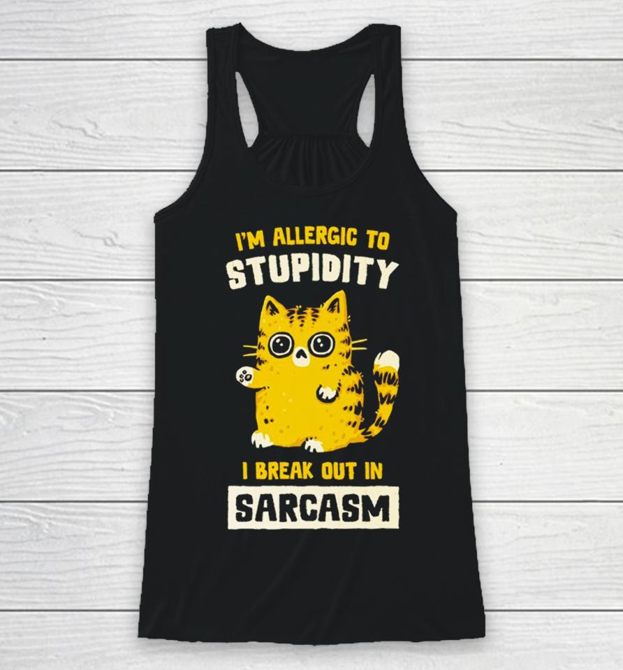 I Am Allergic To Stupidity I Break Out In Sarcasm Racerback Tank