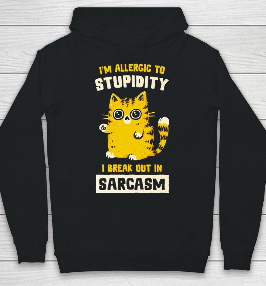 I Am Allergic To Stupidity I Break Out In Sarcasm Hoodie