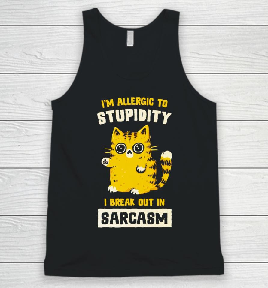 I Am Allergic To Stupidity I Break Out In Sarcasm Unisex Tank Top