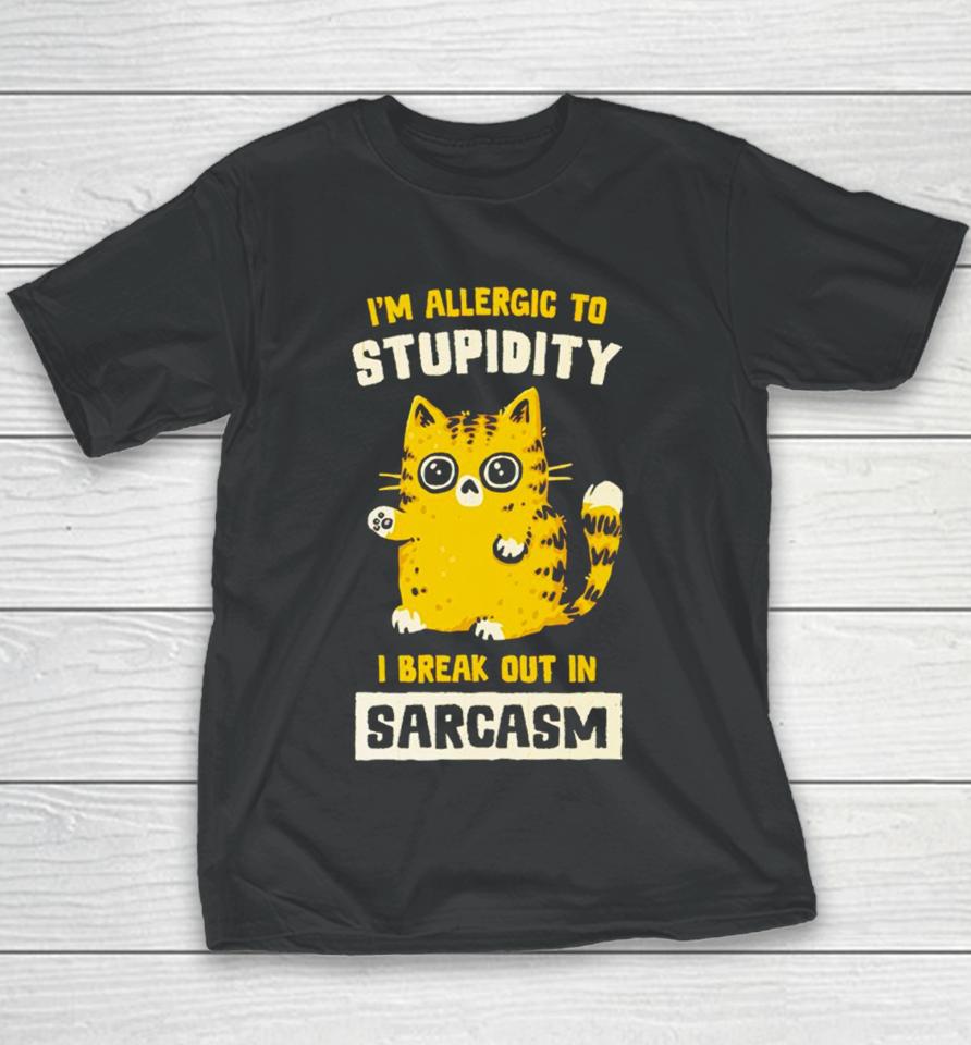 I Am Allergic To Stupidity I Break Out In Sarcasm Youth T-Shirt