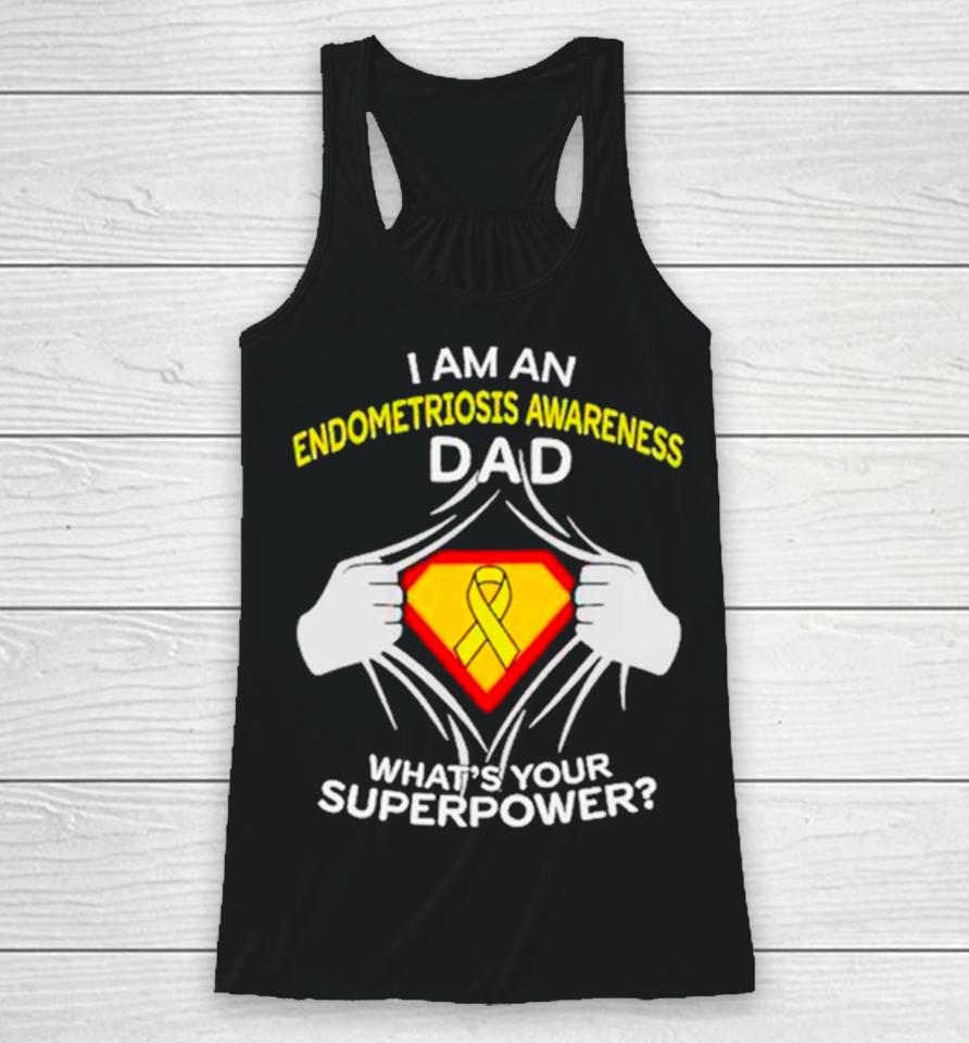 I Am An Endometriosis Awareness Dad What Is Your Superpower Racerback Tank