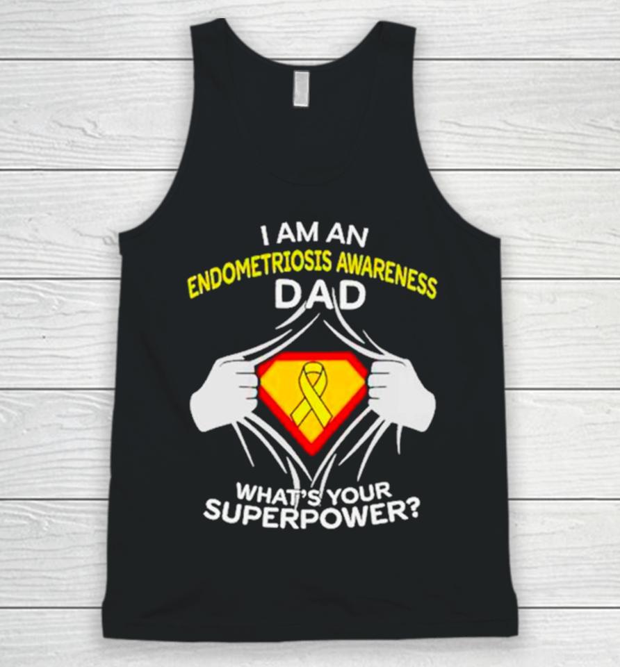 I Am An Endometriosis Awareness Dad What Is Your Superpower Unisex Tank Top