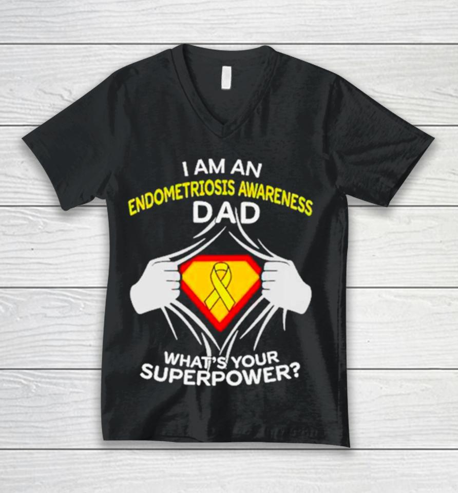 I Am An Endometriosis Awareness Dad What Is Your Superpower Unisex V-Neck T-Shirt