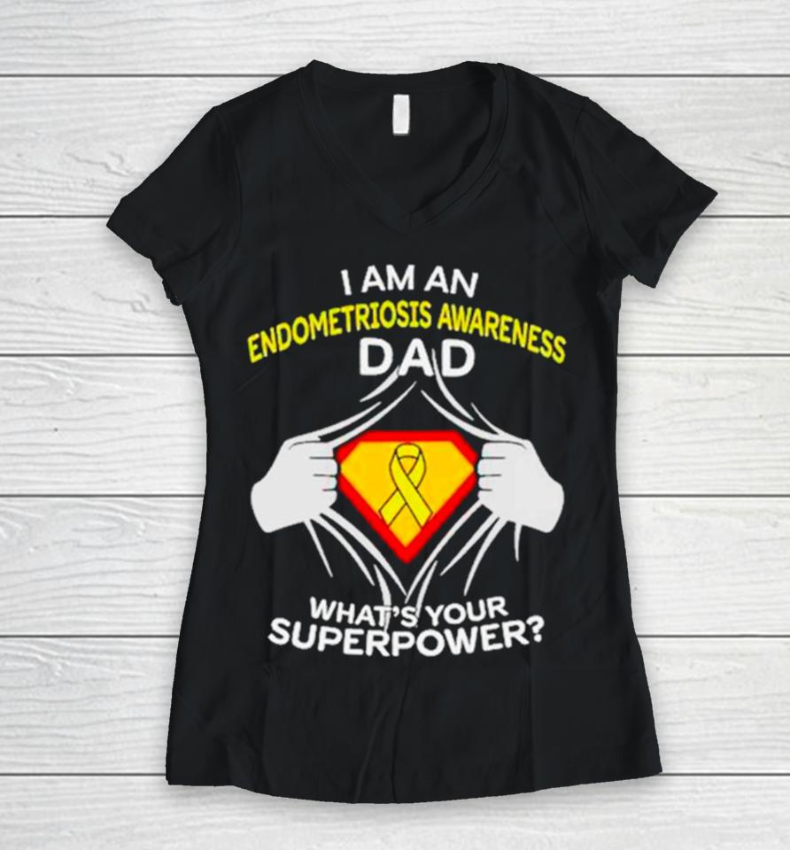 I Am An Endometriosis Awareness Dad What Is Your Superpower Women V-Neck T-Shirt