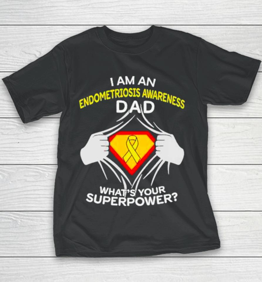 I Am An Endometriosis Awareness Dad What Is Your Superpower Youth T-Shirt