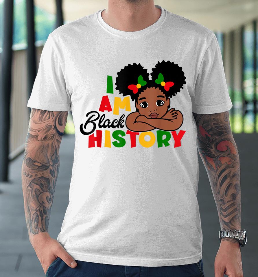 I Am Black History Kids Girls Black History Month Premium T-Shirt