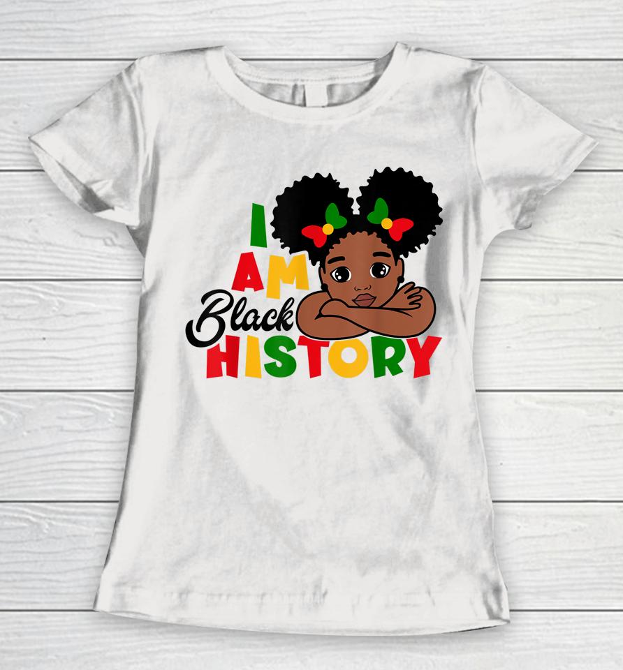 I Am Black History Kids Girls Black History Month Women T-Shirt