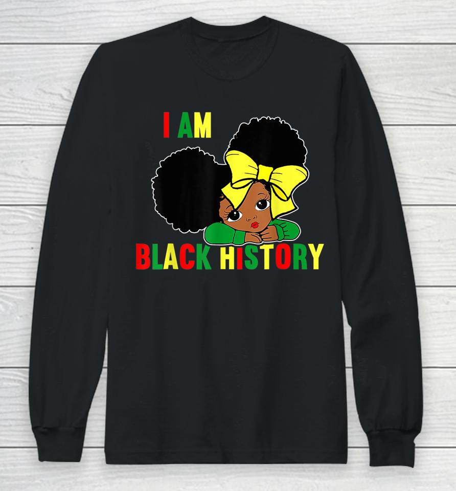 I Am Black History Little Girl Black History Month Long Sleeve T-Shirt