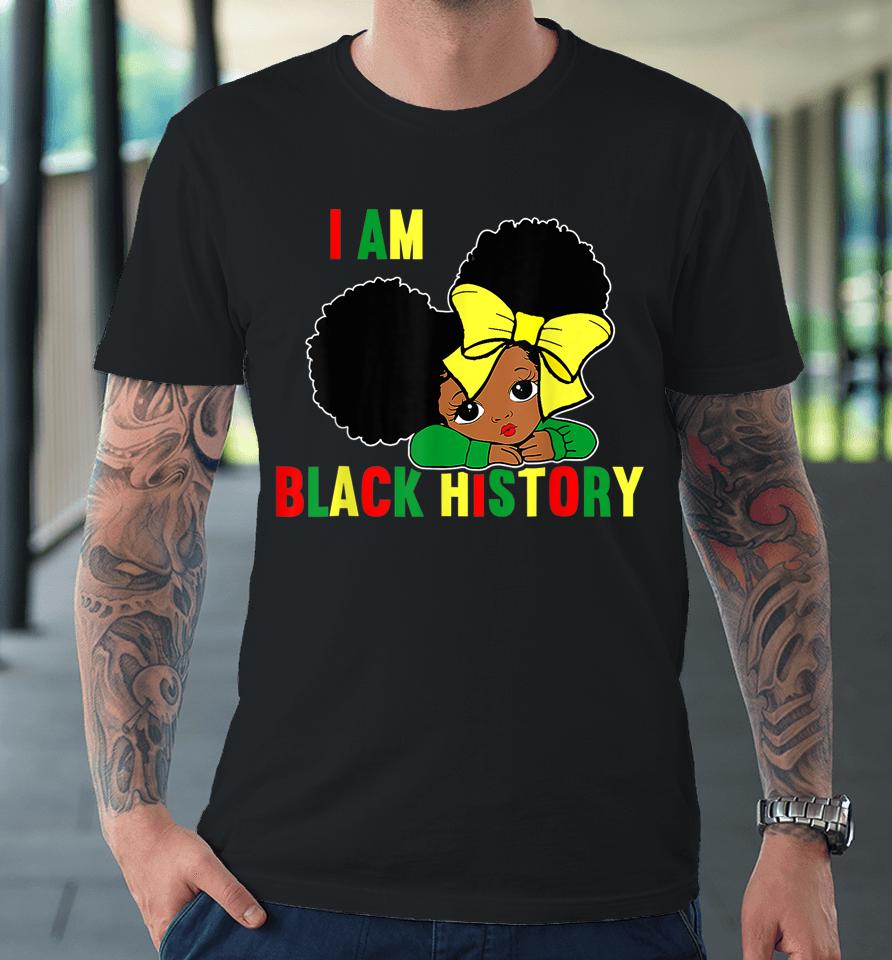 I Am Black History Little Girl Black History Month Premium T-Shirt