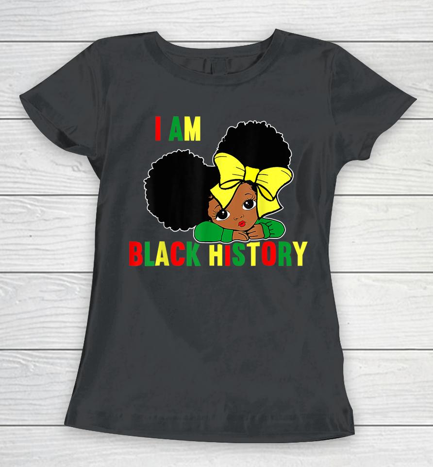 I Am Black History Little Girl Black History Month Women T-Shirt