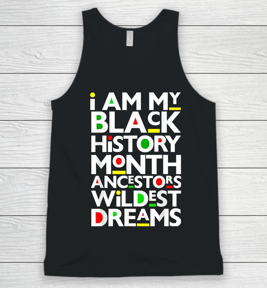 I Am Black History Month Ancestors Wildest Dreams Melanin Unisex Tank Top