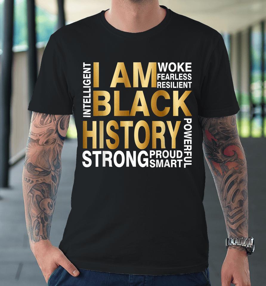 I Am Black History Strong Proud Smart Juneteenth African Usa Premium T-Shirt