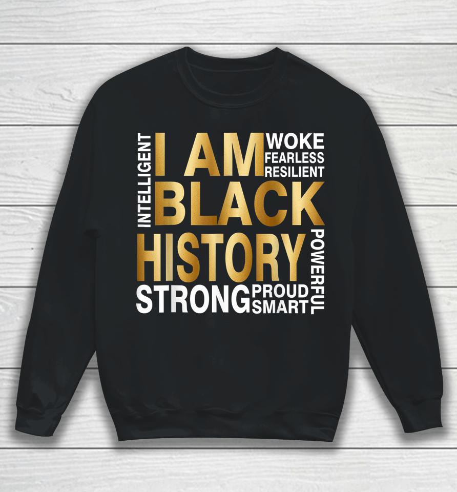 I Am Black History Strong Proud Smart Juneteenth African Usa Sweatshirt