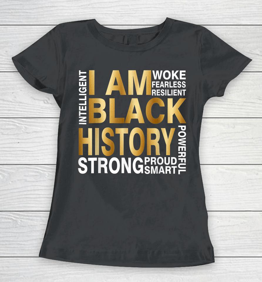 I Am Black History Strong Proud Smart Juneteenth African Usa Women T-Shirt
