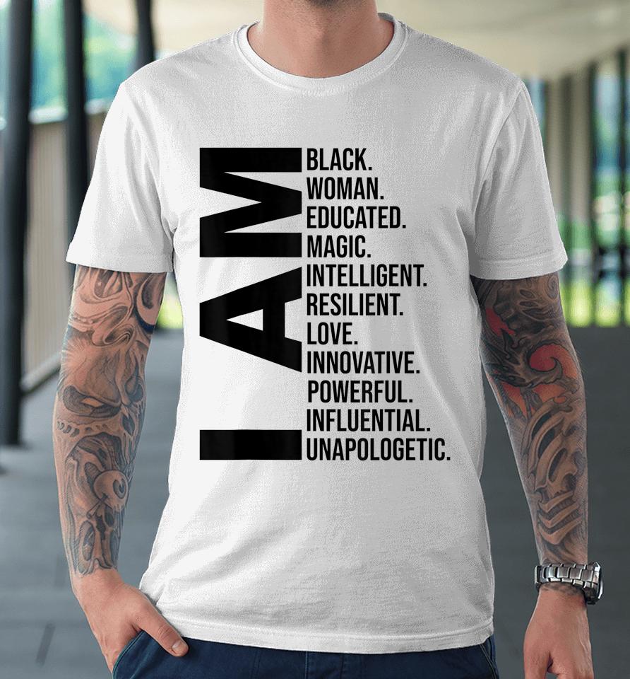 I Am Black Woman Black History Month Educated Black Girl Premium T-Shirt